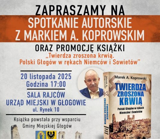 „Twierdza zroszona krwią. Polski Głogów w rękach Niemców i Sowietów” – spotkanie z autorem